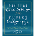 Digital Hand Lettering and Modern Calligraphy: Essential Techniques Plus Step-By-Step Tutorials for Scanning, Editing, and Creating on a Tablet