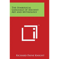 The Symbolical Language of Ancient Art and Mythology