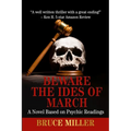 Beware the Ides of March: A Novel Based on Psychic Readings