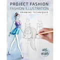 Project Fashion: Fashion Illustration (Drawing Techniques)