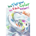 We Throw Color on Each Other: A book about Holi