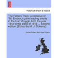 The Felon's Track: A Narrative of '48. Embracing the Leading Events in the Irish Struggle from the Year 1843 to the Close of 1848 ... Sec