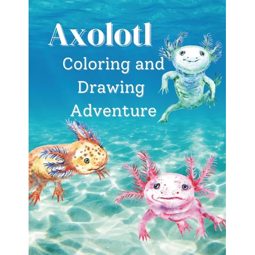 Axolotl Coloring and Drawing Adventure