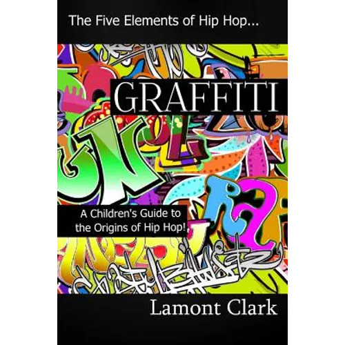 Graffiti: A Children's Guide to the Origins of Hip Hop