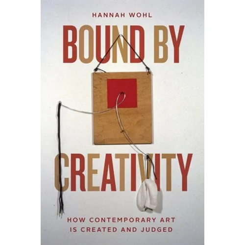 Bound by Creativity: How Contemporary Art Is Created and Judged