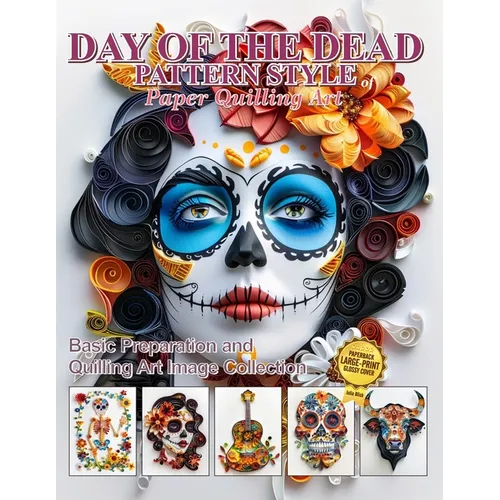 Day of the Dead Pattern Style of Paper Quilling Art: Basic Preparation and Quilling Art Image Collection