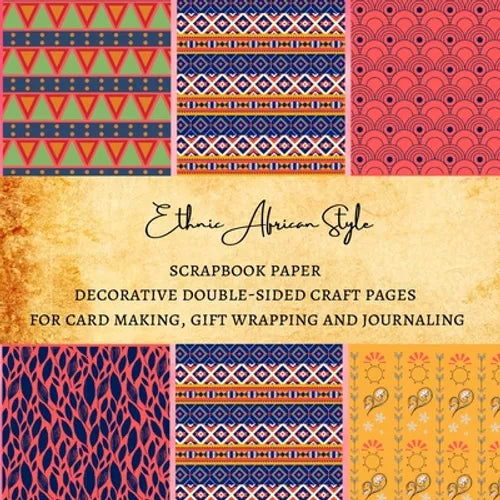 Ethnic African Style Scrapbook Paper Decorative Double-Sided Craft Pages for Card Making, Gift Wrapping and Journaling: Premium Scrapbooking Sheets fo