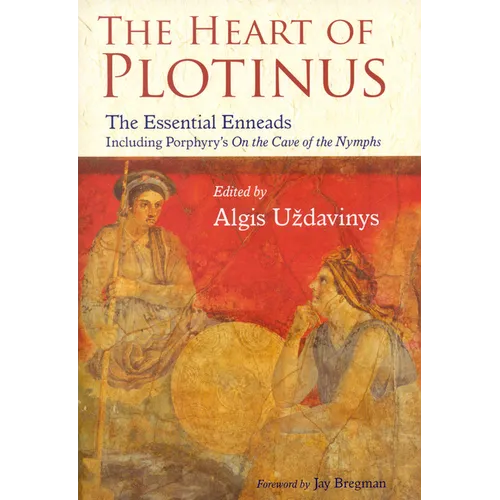 The Heart of Plotinus: The Essential Enneads