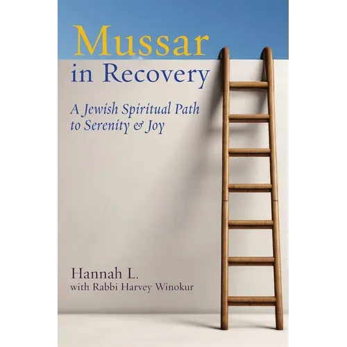 Mussar in Recovery: A Jewish Spiritual Path to Serenity & Joy