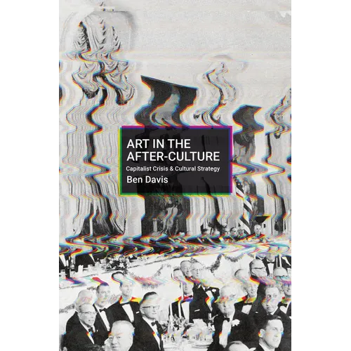 Art in the After-Culture: Capitalist Crisis and Cultural Strategy