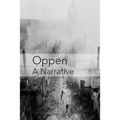 Oppen: A Narrative: Revised and Updated Edition