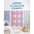 Crochet Illusion Blankets: 15 Patterns for Optical Illusion Crochet Blankets, Afghans and Throws