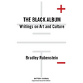The Black Album: Writings on Art and Culture