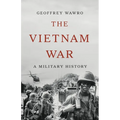 The Vietnam War: A Military History