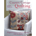 Country Cottage Quilting: Over 20 Quirky Quilt Projects Combining Stitchery with Patchwork
