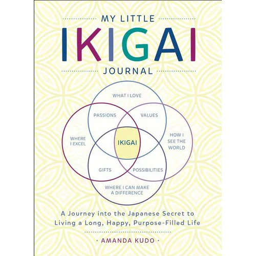 My Little Ikigai Journal: A Journey Into the Japanese Secret to Living a Long, Happy, Purpose-Filled Life