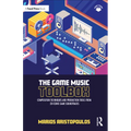 The Game Music Toolbox: Composition Techniques and Production Tools from 20 Iconic Game Soundtracks