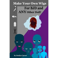 Make Your Own Wigs for BJD and Any Other Doll
