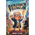 Benjamin Franklin Book for Curious Kids: Discover the Remarkable Life and Adventures of America's Ingenious Founding Father