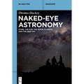 Naked-Eye Astronomy: Stars, the Sun, the Moon, Planets, and the Deep Sky