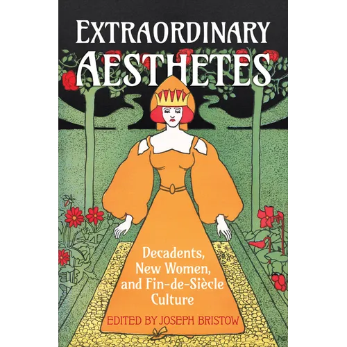 Extraordinary Aesthetes: Decadents, New Women, and Fin-De-Siècle Culture