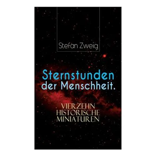Sternstunden der Menschheit. Vierzehn historische Miniaturen