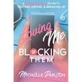 Loving Me, Blocking Them: A Young Woman's Guide to Texting, Dating, and Breaking Up