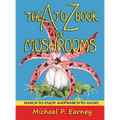 The A to Z Book of Mushrooms: Which to Enjoy and Which to Avoid