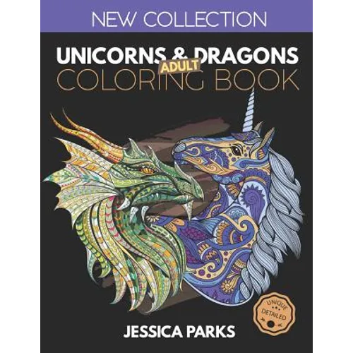 Unicorns and Dragons Coloring Book: Stress Relieving Unicorn And Dragon Designs For Anger Release, Adult Relaxation And Meditation