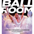 Ballroom: A History, a Movement, a Celebration
