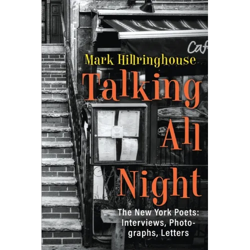 Talking All Night: The New York Poets Interviews, Photographs, Letters