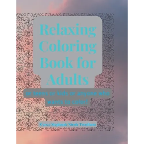 Relaxing Coloring Book for Adults: Or anyone who likes to color!