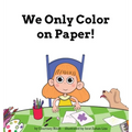 We Only Color on Paper!