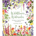 Wildflower Watercolor: The Beginner's Guide to Painting Beautiful Florals