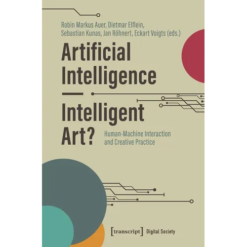 Artificial Intelligence - Intelligent Art?: Human-Machine Interaction and Creative Practice