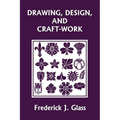 Drawing, Design, and Craft-Work (Yesterday's Classics)
