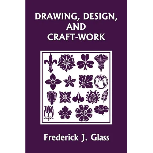 Drawing, Design, and Craft-Work (Yesterday's Classics)