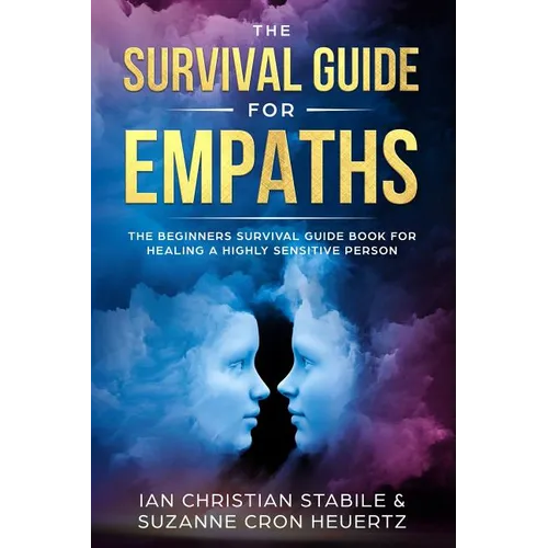 The Survival Guide for Empaths: The Beginners Survival Guide Book for Healing a Highly Sensitive Person