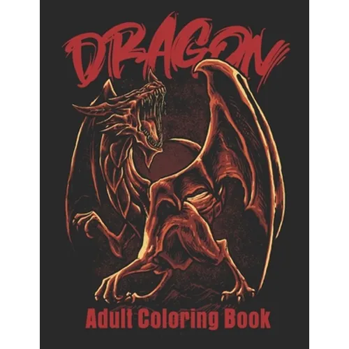 Dragon Adult Coloring Book: Wonderful Coloring Book for Stress Reliving