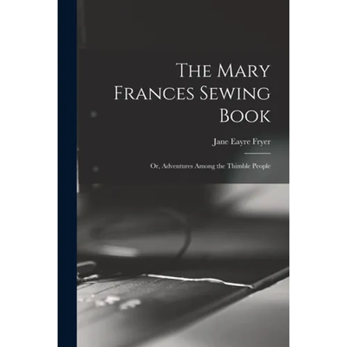 The Mary Frances Sewing Book; or, Adventures Among the Thimble People