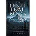 The Tenth Trail Mark: A WWII Novel of Courage, Sacrifice, and the 10th Mountain Division