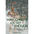 When Cheers Are Not Enough