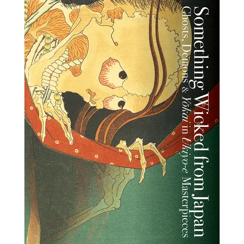 Something Wicked from Japan: Ghosts, Demons & Yokai in Ukiyo-E Masterpieces