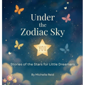 Under The Zodiac Sky: Stories of the Stars for Little Dreamers