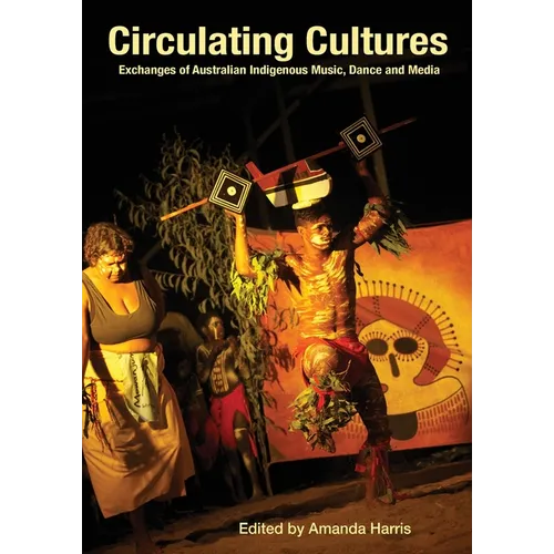 Circulating Cultures: Exchanges of Australian Indigenous Music, Dance and Media