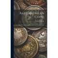 Rare American Coins: Their Description, and Past and Present Fictitious Values