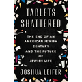 Tablets Shattered: The End of an American Jewish Century and the Future of Jewish Life