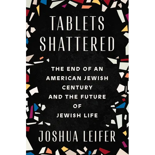 Tablets Shattered: The End of an American Jewish Century and the Future of Jewish Life