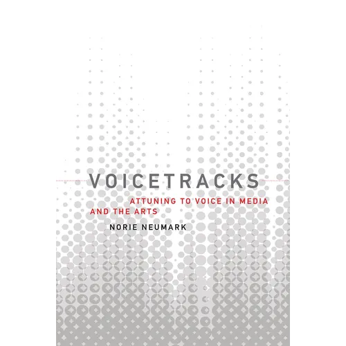 Voicetracks: Attuning to Voice in Media and the Arts