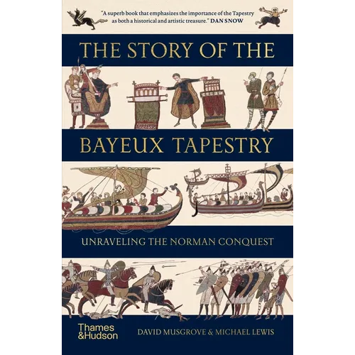 The Story of the Bayeux Tapestry: Unraveling the Norman Conquest